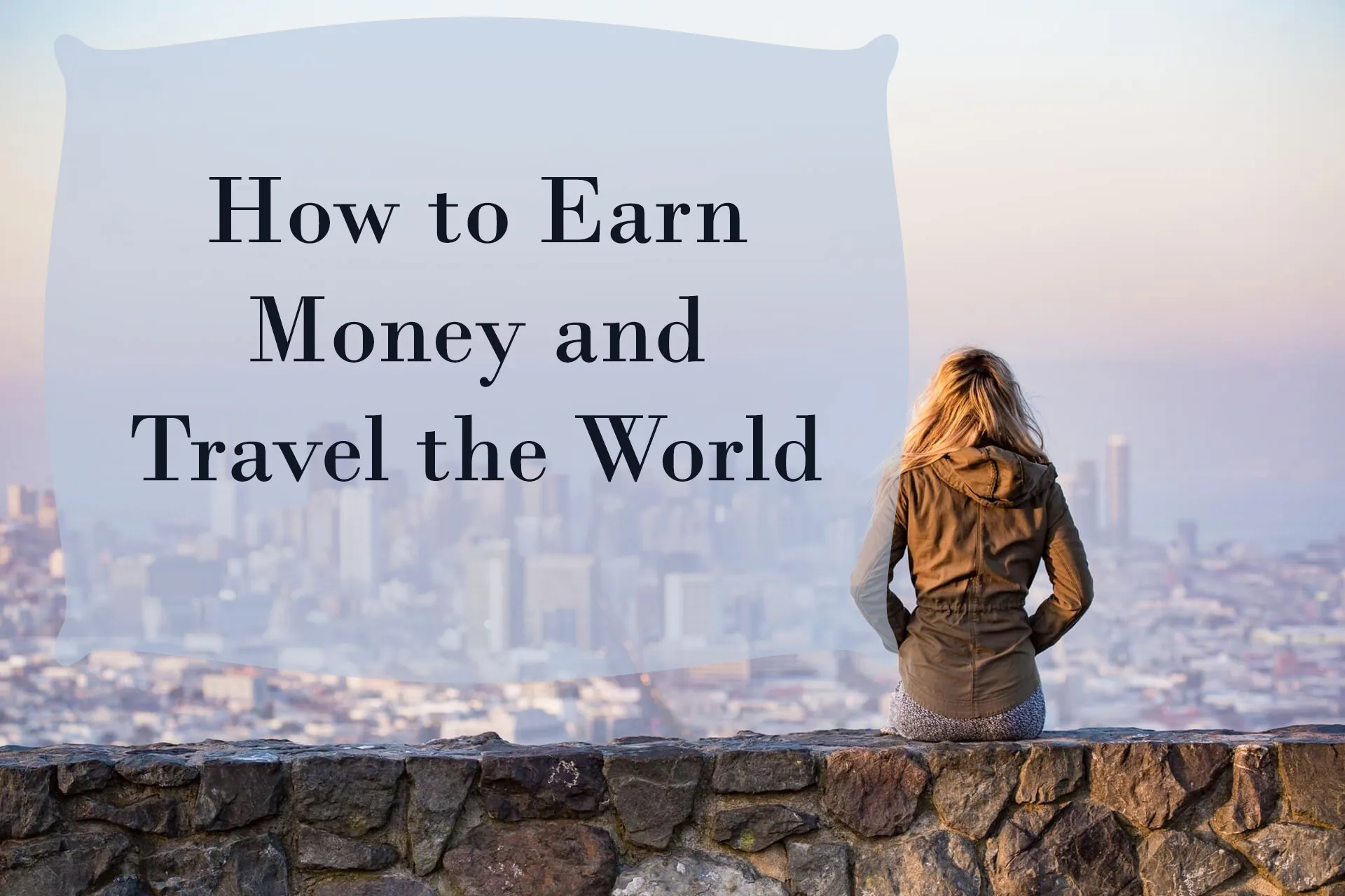 How to Earn Money and Travel the World